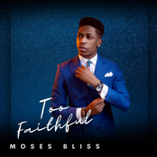 Moses Bliss: Too Faithful