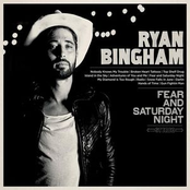 Ryan Bingham: Fear and Saturday Night