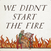 We Didn't Start the Fire