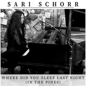 Sari Schorr: Where Did You Sleep Last Night (In the Pines)