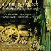 Nie mój ogródusek: pieśni kurpiowskie / Kurpian Songs