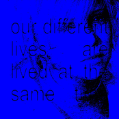 our different lives are lived at the same time