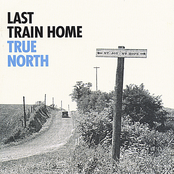 Last Train Home: True North