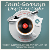 Jazz Radio Presents: Saint-Germain-Des-Prés Café, vol. 17 - The Best Electronic, Lounge, Trip-Hop & Hip-Hop Playlist from Paris