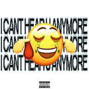CANT HEAR ANYMORE