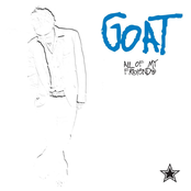 All Of My Friends by Goat