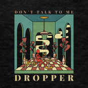 Dropper: Don’t Talk to Me