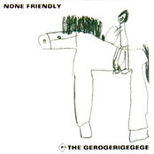 None Friendly by The Gerogerigegege