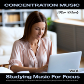 Concentration Music For Work: Studying Music For Focus, Background Music For Reading, Calm Study Music, Office Music, Easy Listening Background Music and The Best Studying Music