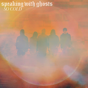 Speaking with Ghosts: So Cold