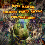 SUPER KAWAII LOLICORE PARTY RAVING FUN-TIME