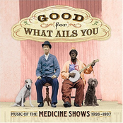 Good for What Ails You: Music of the Medicine Shows 1926-1937