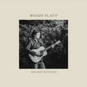 Woody Platt: Far Away With You