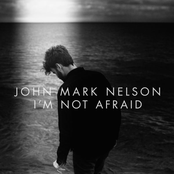 John Mark Nelson: I'm Not Afraid