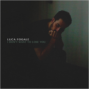 Luca Fogale: I Don't Want to Lose You