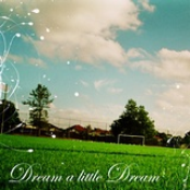 Dream A Little Dream