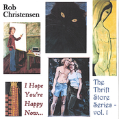 Rob Christensen: I Hope You're Happy Now - The Thrift Store Series, vol. 1