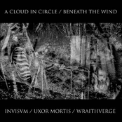 A Cloud in Circle / Beneath the Wind / Invisvm / Uxor Mortis / Wraithverge
