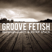 Groove Fetish: Between Earth & Outer Space