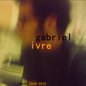 Gabriel Ivre Tapes 2008-2010