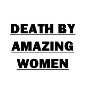 Death By Amazing Women