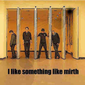 I Like Something Like Mirth