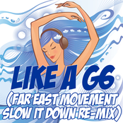 Like A G6 (Far East Movement Slow It Down Re-Mix Tribute)