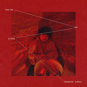 Francis Karel: You're Too Close