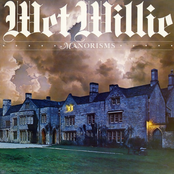 Wet Willie: Manorisms