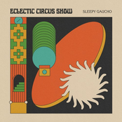 Sleepy Gaucho: Eclectic Circus Show