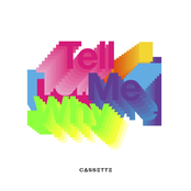 CASSETTE - Tell Me Why
