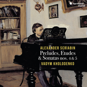 Vadym Kholodenko: Scriabin: Preludes, Etudes & Sonatas Nos. 4 & 5