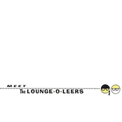 Meet The Lounge-O-Leers