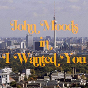 John Moods: I Wanted You