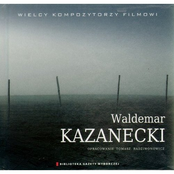 Wielcy kompozytorzy filmowi: Waldemar Kazanecki