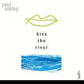 Kiss The River by Paul Oakley