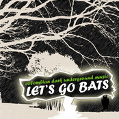 Let's Go Bats (colombian dark underground music)