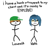 i have a bomb strapped to my chest and it's ready to EXPLODE!