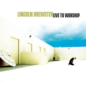Lincoln Brewster: Live To Worship