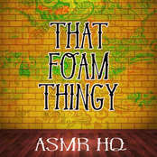 That Foam Thingy (Asmr)