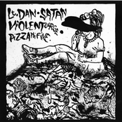 lt.dan / satan / violent gorge / pizzahifive