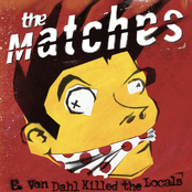 The Matches: E Von Dahl Killed the Locals