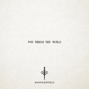 Banks & Steelz: Who Needs the World