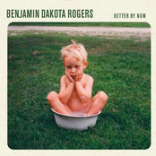 Benjamin Dakota Rogers: Better by Now