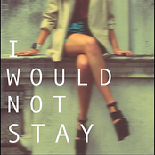 I Would Not Stay