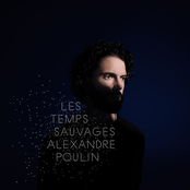Alexandre Poulin: Les Temps Sauvages