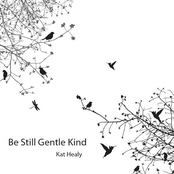 Be Still Gentle Kind