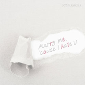 Marry me, 'cause I hate U