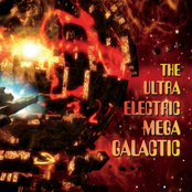 The Ultra Electric Mega Galactic: The Ultra Electric Mega Galactic