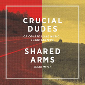 Crucial Dudes/Shared Arms Split